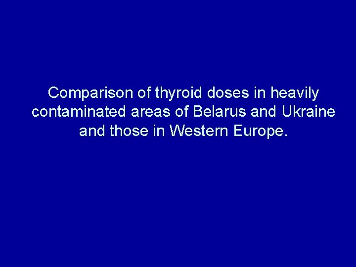 Comparison of thyroid doses in heavily contaminated areas of Belarus and Ukraine and those