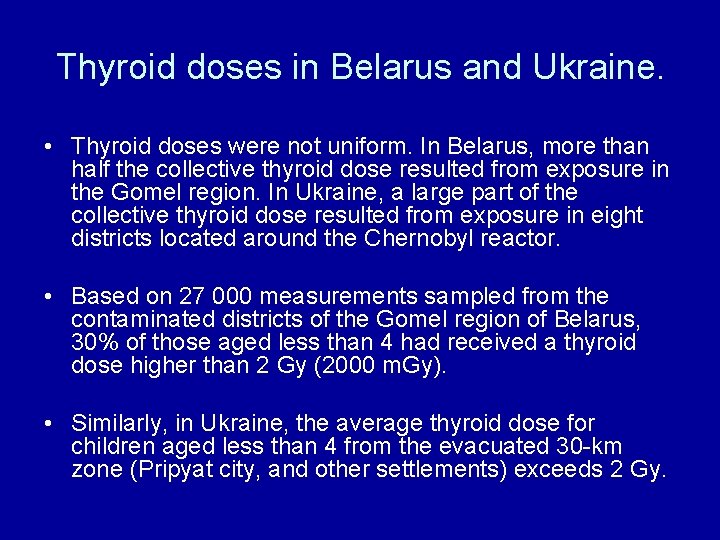 Thyroid doses in Belarus and Ukraine. • Thyroid doses were not uniform. In Belarus,