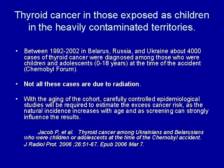 Thyroid cancer in those exposed as children in the heavily contaminated territories. • Between