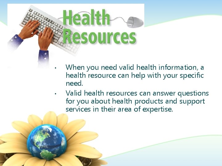  • • When you need valid health information, a health resource can help