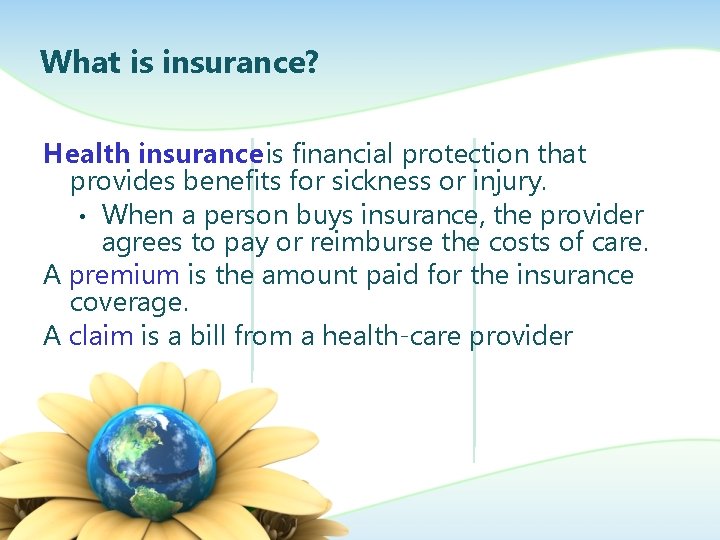 What is insurance? Health insurance is financial protection that provides benefits for sickness or