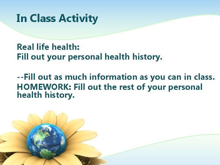 In Class Activity Real life health: Fill out your personal health history. --Fill out