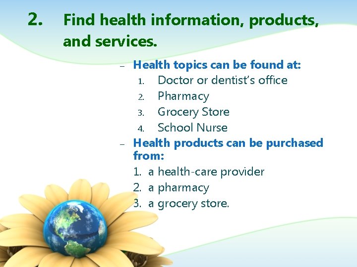 2. Find health information, products, and services. – – Health topics can be found
