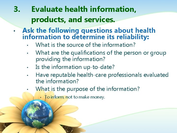3. • Evaluate health information, products, and services. Ask the following questions about health