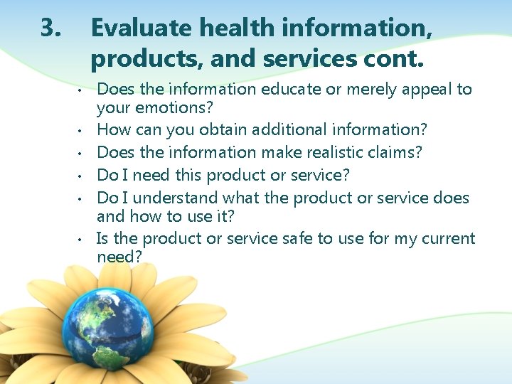 3. Evaluate health information, products, and services cont. • • • Does the information