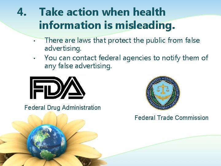 4. Take action when health information is misleading. • • There are laws that