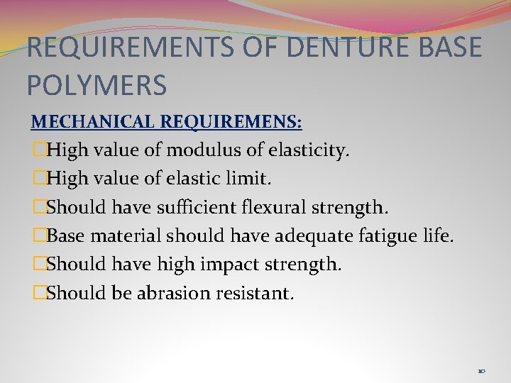 REQUIREMENTS OF DENTURE BASE POLYMERS MECHANICAL REQUIREMENS: �High value of modulus of elasticity. �High