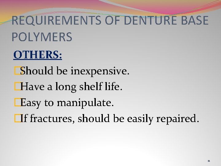 REQUIREMENTS OF DENTURE BASE POLYMERS OTHERS: �Should be inexpensive. �Have a long shelf life.