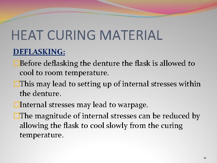 HEAT CURING MATERIAL DEFLASKING: �Before deflasking the denture the flask is allowed to cool