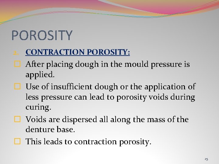 POROSITY 2. CONTRACTION POROSITY: � After placing dough in the mould pressure is applied.