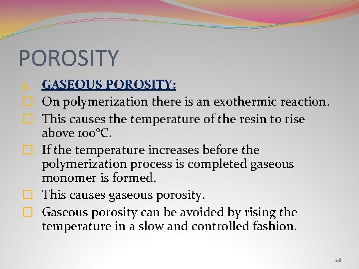 POROSITY 3. GASEOUS POROSITY: � On polymerization there is an exothermic reaction. � This