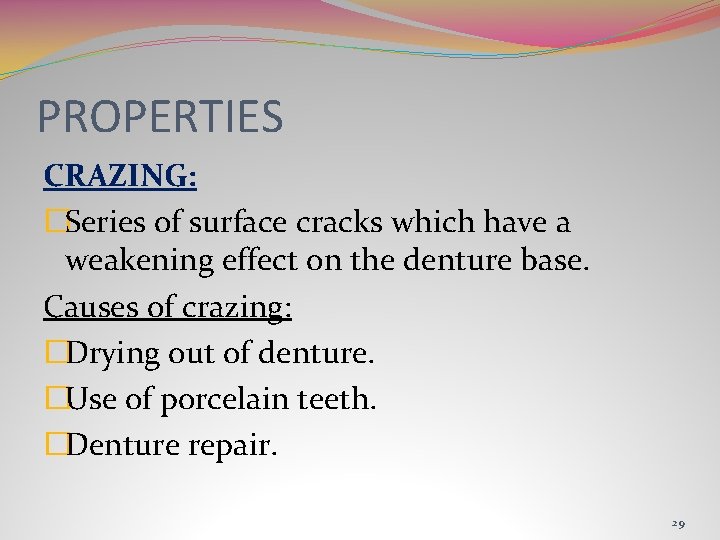 PROPERTIES CRAZING: �Series of surface cracks which have a weakening effect on the denture