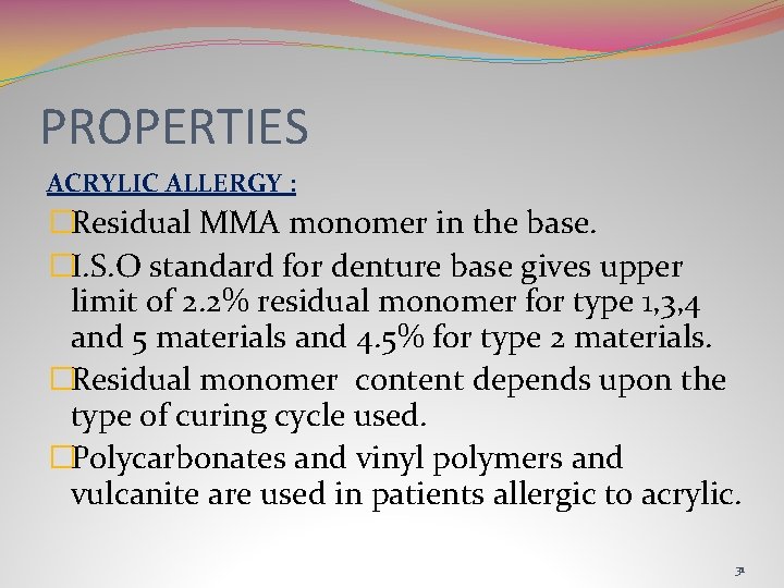 PROPERTIES ACRYLIC ALLERGY : �Residual MMA monomer in the base. �I. S. O standard