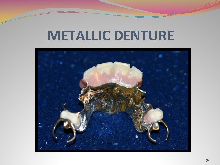 METALLIC DENTURE 32 