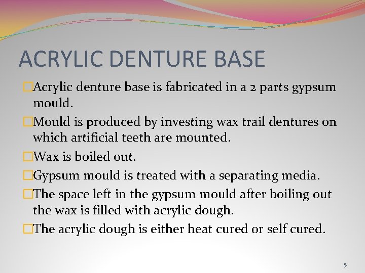 ACRYLIC DENTURE BASE �Acrylic denture base is fabricated in a 2 parts gypsum mould.