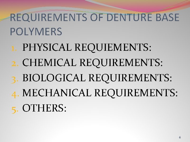 REQUIREMENTS OF DENTURE BASE POLYMERS 1. PHYSICAL REQUIEMENTS: 2. CHEMICAL REQUIREMENTS: 3. BIOLOGICAL REQUIREMENTS:
