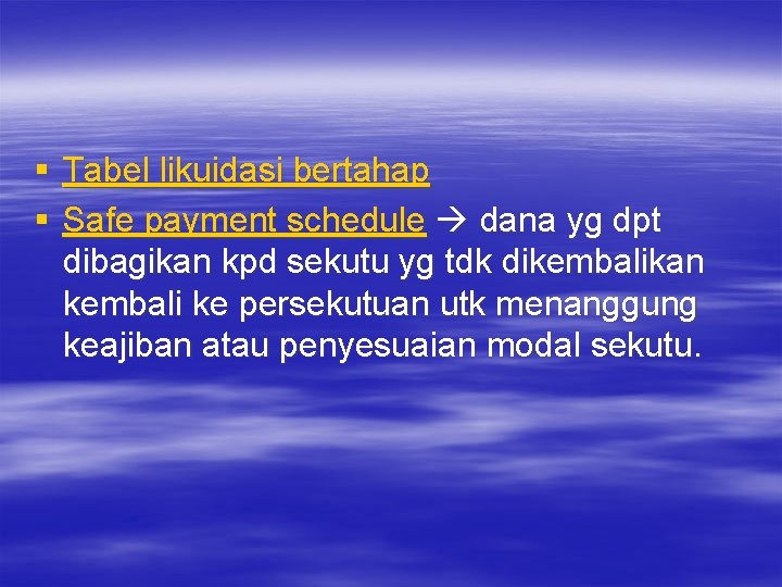 § Tabel likuidasi bertahap § Safe payment schedule dana yg dpt dibagikan kpd sekutu