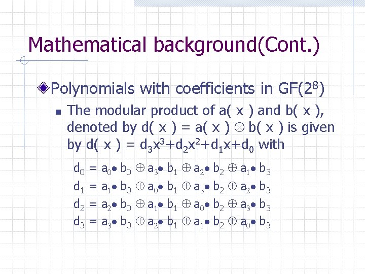 Mathematical background(Cont. ) Polynomials with coefficients in GF(28) n The modular product of a(