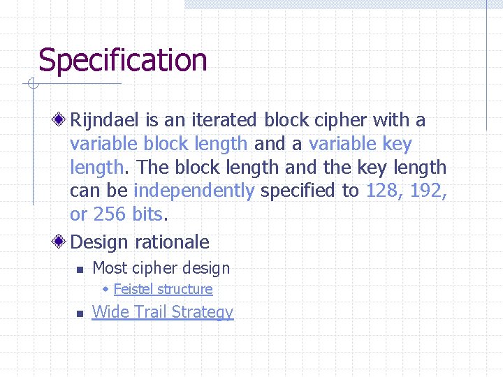 Specification Rijndael is an iterated block cipher with a variable block length and a