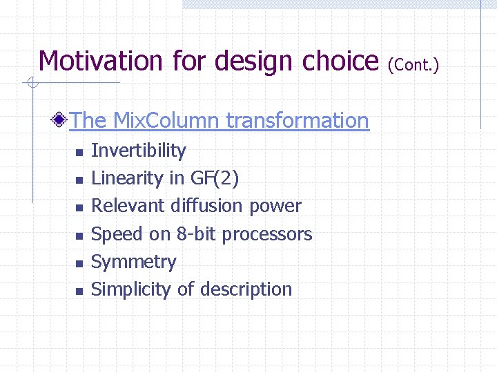 Motivation for design choice The Mix. Column transformation n n n Invertibility Linearity in