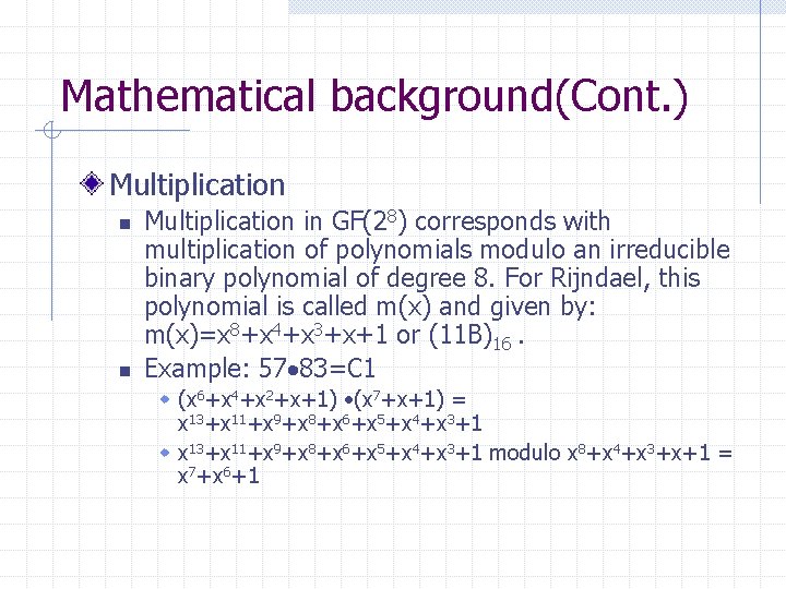 Mathematical background(Cont. ) Multiplication n n Multiplication in GF(28) corresponds with multiplication of polynomials