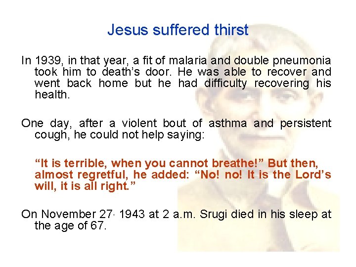 Jesus suffered thirst In 1939, in that year, a fit of malaria and double