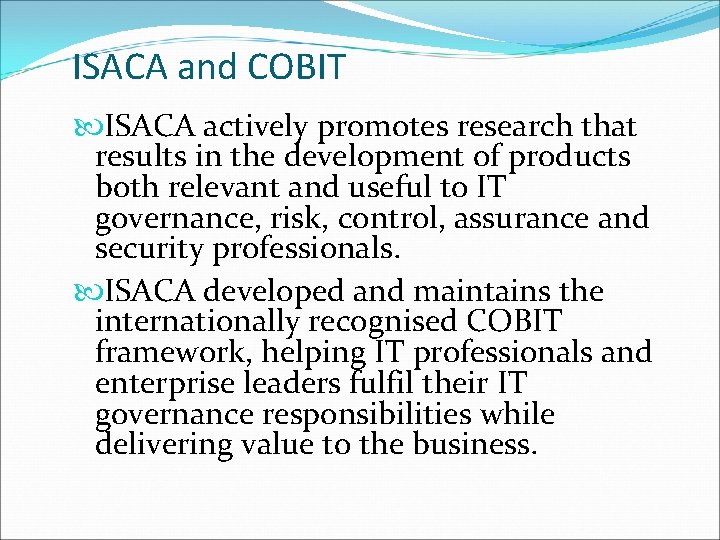 ISACA and COBIT ISACA actively promotes research that results in the development of products