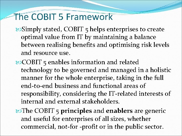 The COBIT 5 Framework Simply stated, COBIT 5 helps enterprises to create optimal value