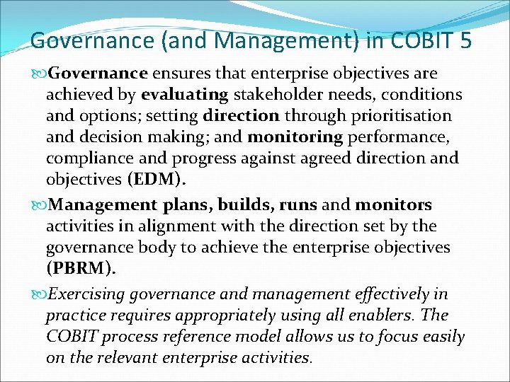 Governance (and Management) in COBIT 5 Governance ensures that enterprise objectives are achieved by