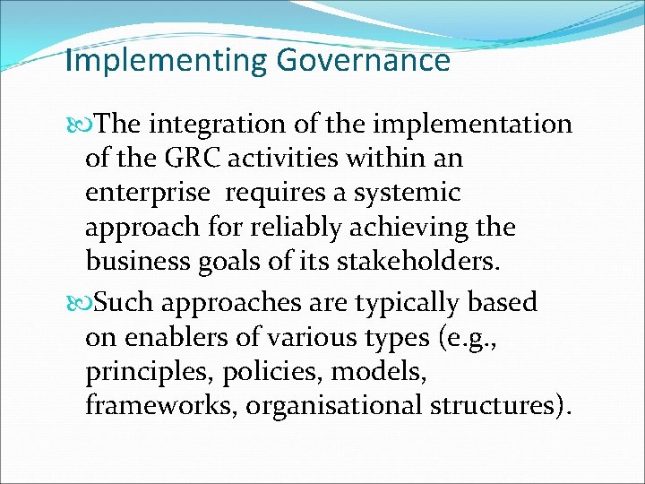 Implementing Governance The integration of the implementation of the GRC activities within an enterprise