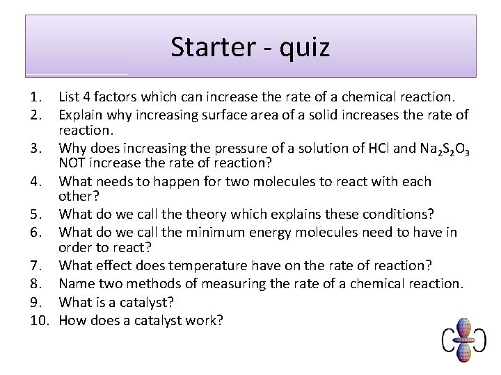 Starter - quiz 1. 2. List 4 factors which can increase the rate of