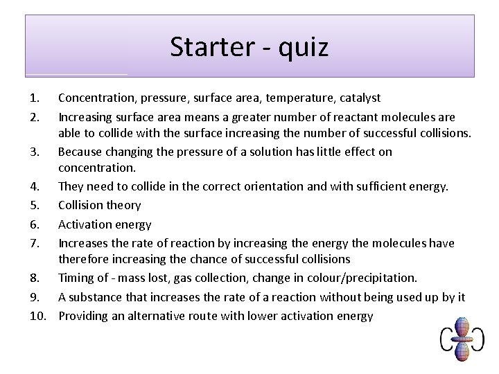 Starter - quiz 1. 2. Concentration, pressure, surface area, temperature, catalyst Increasing surface area