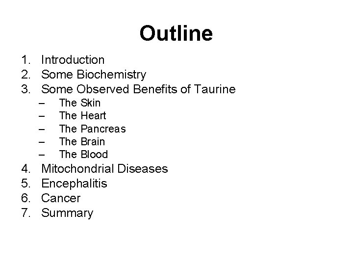 Outline 1. Introduction 2. Some Biochemistry 3. Some Observed Benefits of Taurine – –