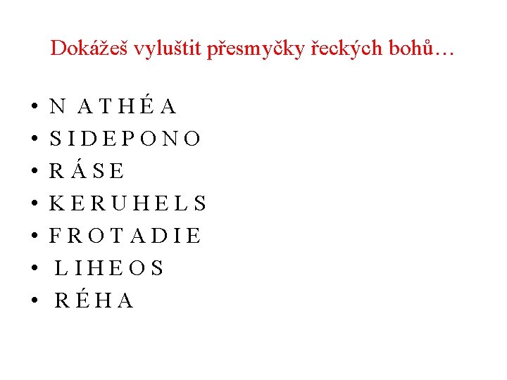 Dokážeš vyluštit přesmyčky řeckých bohů… • • N ATHÉA SIDEPONO RÁSE KERUHELS FROTADIE LIHEOS