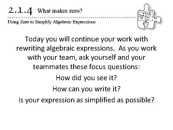 Today you will continue your work with rewriting algebraic expressions. As you work with