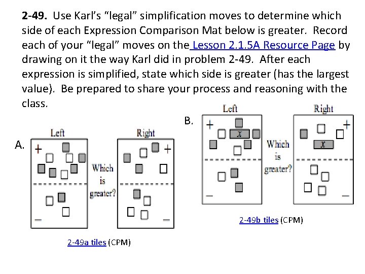 2 -49. Use Karl’s “legal” simplification moves to determine which side of each Expression