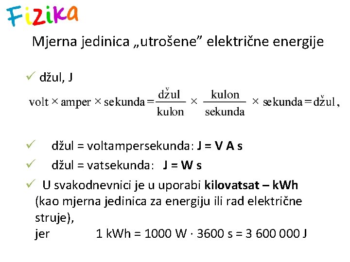 Mjerna jedinica „utrošene” električne energije ü džul, J ü džul = voltampersekunda: J =