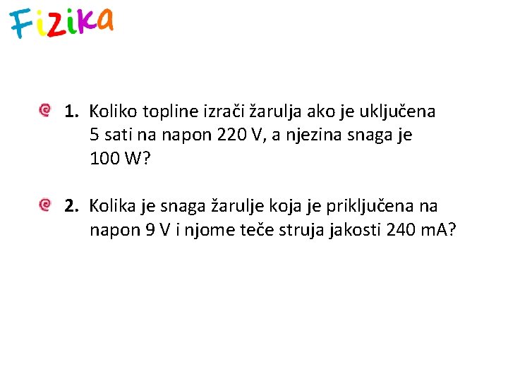 1. Koliko topline izrači žarulja ako je uključena 5 sati na napon 220 V,