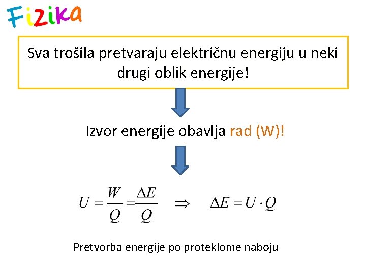 Sva trošila pretvaraju električnu energiju u neki drugi oblik energije! Izvor energije obavlja rad