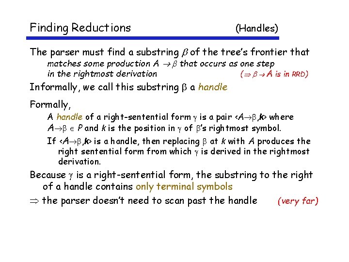 Finding Reductions (Handles) The parser must find a substring of the tree’s frontier that