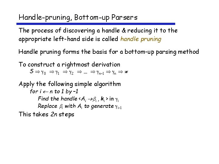 Handle-pruning, Bottom-up Parsers The process of discovering a handle & reducing it to the