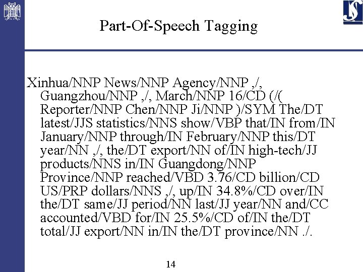 Part-Of-Speech Tagging Xinhua/NNP News/NNP Agency/NNP , /, Guangzhou/NNP , /, March/NNP 16/CD (/( Reporter/NNP