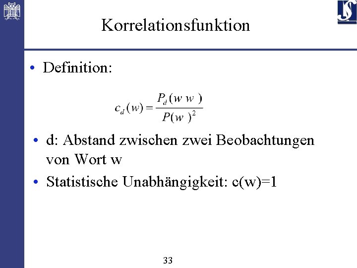 Korrelationsfunktion • Definition: • d: Abstand zwischen zwei Beobachtungen von Wort w • Statistische