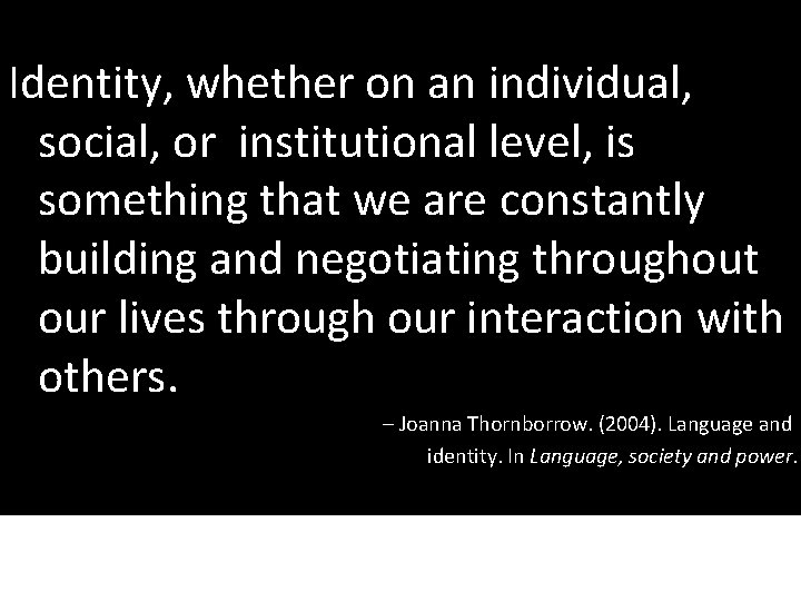 Identity, whether on an individual, social, or institutional level, is something that we are