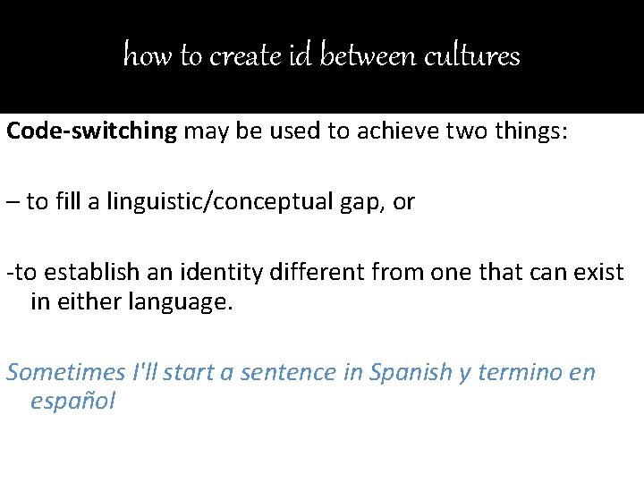 how to create id between cultures Code-switching may be used to achieve two things: