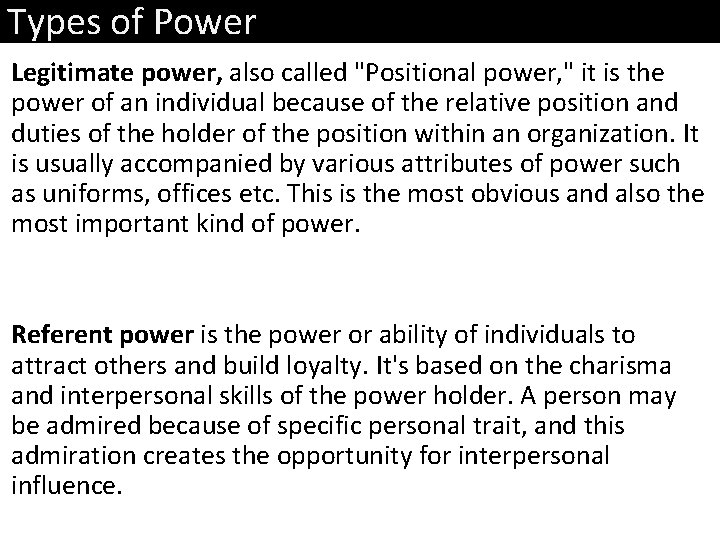 Types of Power Legitimate power, also called "Positional power, " it is the power