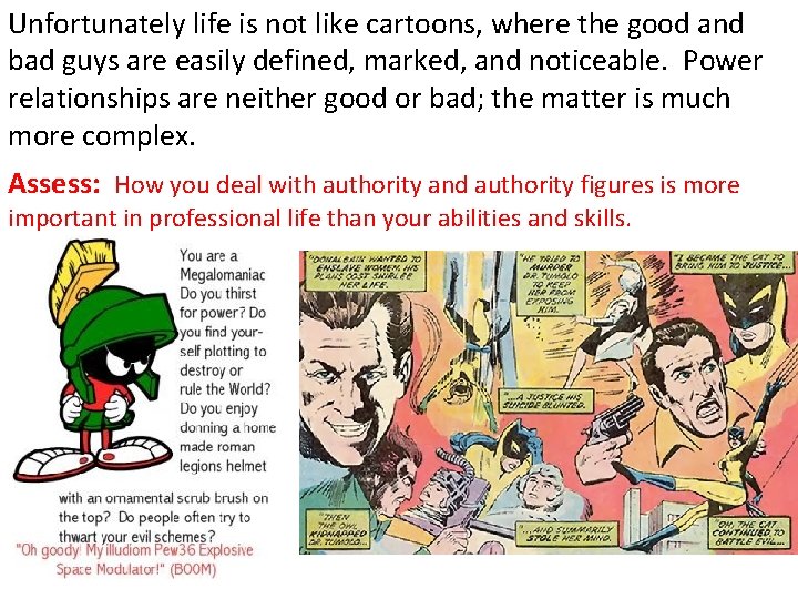 Unfortunately life is not like cartoons, where the good and bad guys are easily