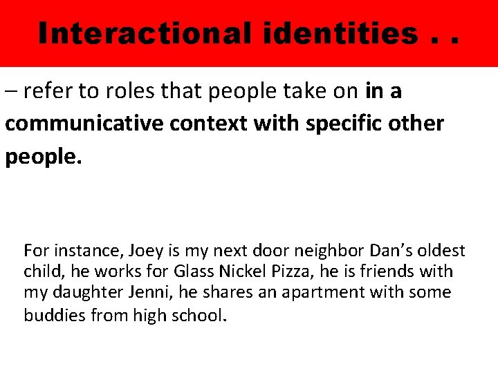 Interactional identities. . – refer to roles that people take on in a communicative