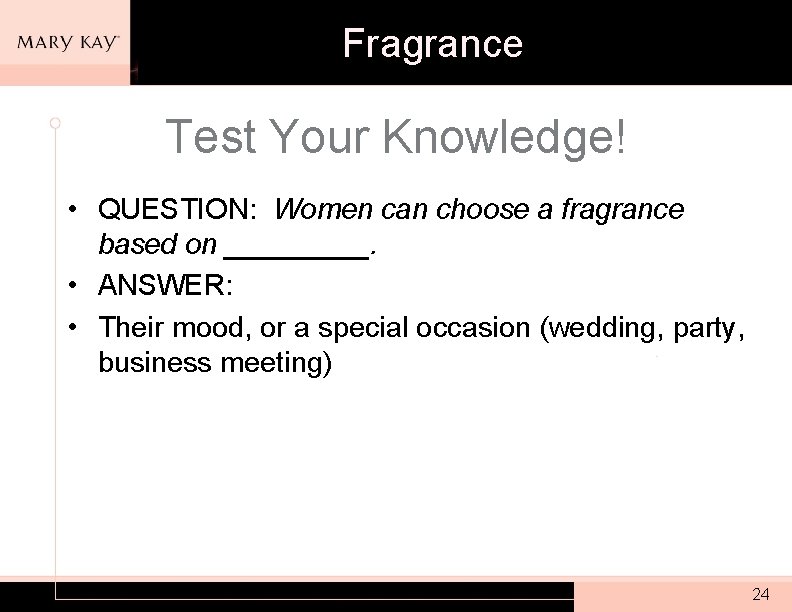 Fragrance Test Your Knowledge! • QUESTION: Women can choose a fragrance based on _____.