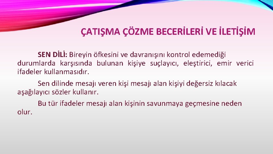 ÇATIŞMA ÇÖZME BECERİLERİ VE İLETİŞİM SEN DİLİ: Bireyin öfkesini ve davranışını kontrol edemediği durumlarda